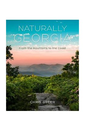 Naturally Georgia: From the Mountains to the Coast - Chris Greer