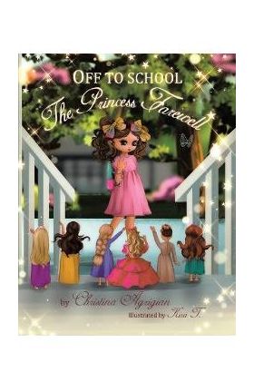 Off to School: The Princess Farewell - Christina Agzigian