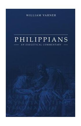 Philippians: An Exegetical Commentary - William Varner