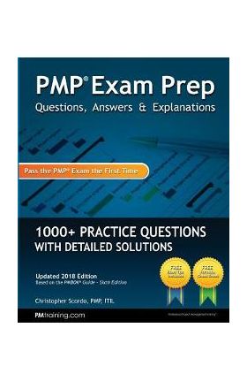 PMP Exam Prep: Questions, Answers, & Explanations: 1000+ Practice Questions with Detailed Solutions - Christopher Scordo