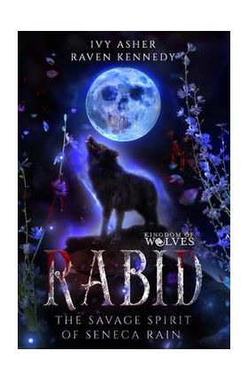 Rabid: The Savage Spirit of Seneca Rain - Raven Kennedy