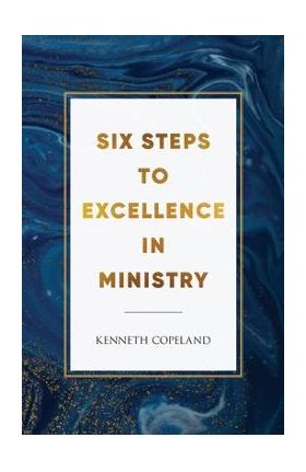 Six Steps to Excellence in Ministry - Kenneth Copeland