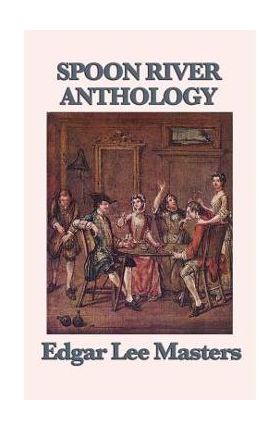 Spoon River Anthology - Edgar Lee Masters