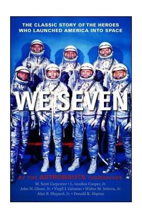 We Seven: By the Astronauts Themselves - Scott M. Carpenter