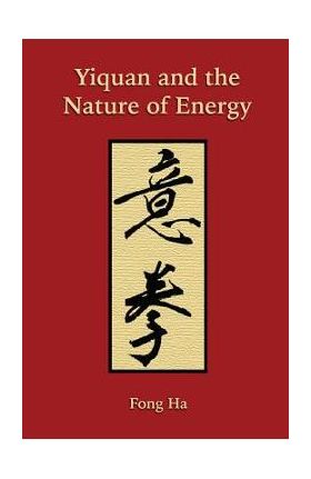 Yiquan and the Nature of Energy - Fong Ha