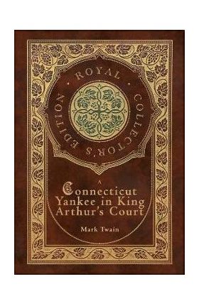 A Connecticut Yankee in King Arthur's Court (Royal Collector's Edition) (Case Laminate Hardcover with Jacket) - Mark Twain