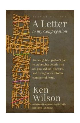 A Letter to My Congregation, Second Edition: An evangelical pastor's path to embracing people who are gay, lesbian, bisexual and transgender into the - Ken Wilson