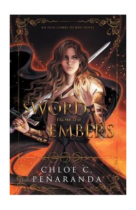 A Sword from the Embers: An Heir Comes to Rise Book 5 - Chloe C. Peñaranda