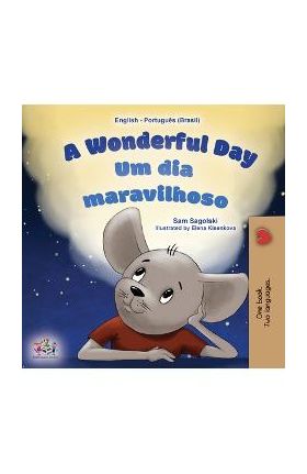 A Wonderful Day (English Portuguese Bilingual Children's Book -Brazilian) - Sam Sagolski