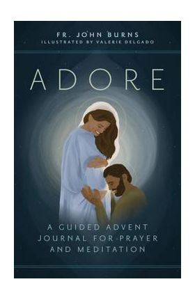 Adore: A Guided Advent Journal for Prayer and Meditation - Fr John Burns