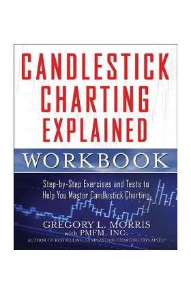 Candlestick Charting Explained Workbook: Step-By-Step Exercises and Tests to Help You Master Candlestick Charting - Gregory L. Morris