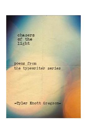Chasers of the Light: Poems from the Typewriter Series - Tyler Knott Gregson