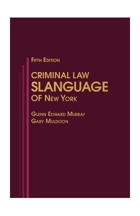 Criminal Law Slanguage of New York - Glenn Edward Murray