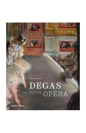 Degas at the Opera - Henri Loyrette