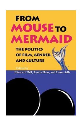 From Mouse to Mermaid: The Politics of Film, Gender, and Culture - Elizabeth Bell