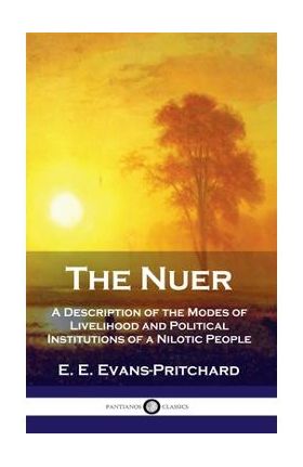 Nuer: A Description of the Modes of Livelihood and Political Institutions of a Nilotic People - E. E. Evans-pritchard