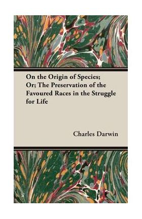 On the Origin of Species;Or; The Preservation of the Favoured Races in the Struggle for Life - Charles Darwin