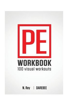 P.E. Workbook - 100 Workouts: No-Equipment Visual Workouts for Physical Education - N. Rey