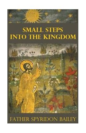 Small Steps Into the Kingdom - Father Spyridon Bailey