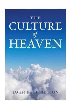 The Culture Of Heaven - John Paul Helton