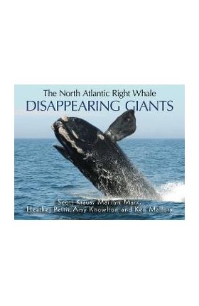 The North Atlantic Right Whale: Disappearing Giants - Scott Kraus