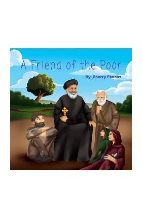 A Friend of the Poor: St Abraam Bishop of Fayum - Sherry Fanous