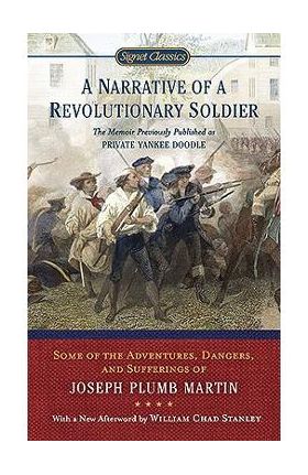 A Narrative of a Revolutionary Soldier: Some Adventures, Dangers, and Sufferings of Joseph Plumb Martin - Joseph Plumb Martin