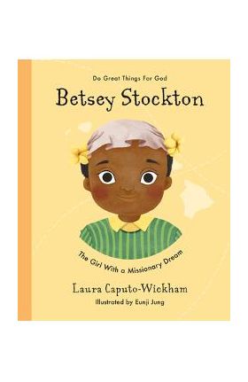 Betsey Stockton: The Girl with a Missionary Dream - Laura Wickham