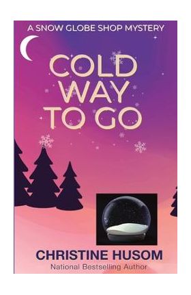Cold Way To Go - Christine A. Husom