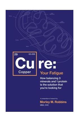 Cu-RE Your Fatigue: The Root Cause and How To Fix It On Your Own - Morley Robbins