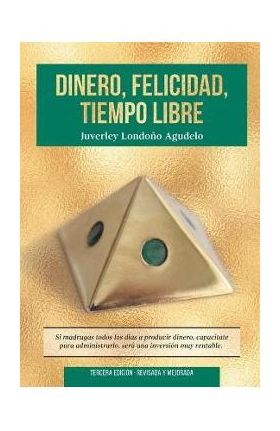 Dinero, Felicidad, Tiempo Libre: Si madrugas a producir dinero, capacítate para administrarlo. Será una excelente inversión. - Juverley Londono Agudelo