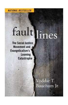 Fault Lines: The Social Justice Movement and Evangelicalism's Looming Catastrophe - Voddie T. Baucham