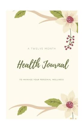 Health Journal: Daily Record & Track Medical, Dental, Food, Exercise, Weight, Mental, Fitness, Mood, Diet Log Book, Every Day Life, Tr - Amy Newton