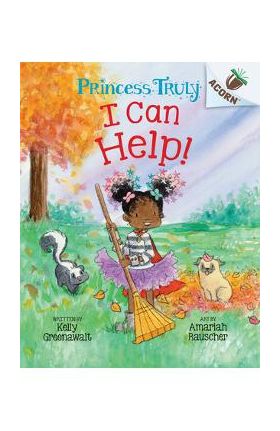 I Can Help!: An Acorn Book (Princess Truly #8) - Kelly Greenawalt