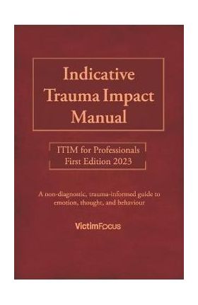 Indicative Trauma Impact Manual ITIM: ITIM for Professionals - Jaimi Shrive