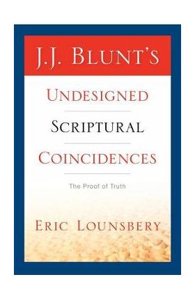 J. J. Blunt's Undesigned Scriptural Coincidences - Eric Lounsbery