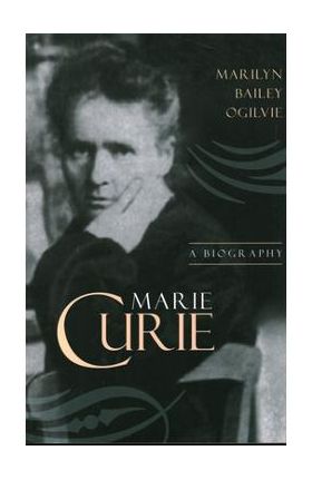 Marie Curie - Marilyn Bailey Ogilvie