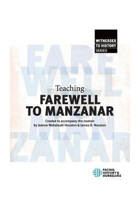 Teaching Farewell to Manzanar - Facing History And Ourselves