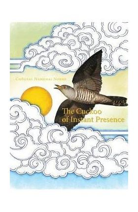 The Cuckoo of Instant Presence: The Six Vajra Verses - Chögyal Namkhai Norbu