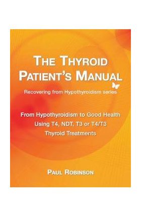 The Thyroid Patient's Manual: From Hypothyroidism to Good Health - Paul Robinson
