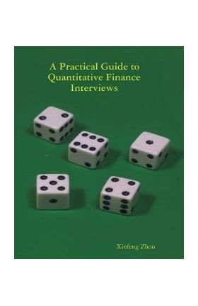 A Practical Guide To Quantitative Finance Interviews - Xinfeng Zhou