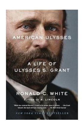 American Ulysses: A Life of Ulysses S. Grant - Ronald C. White