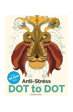 Anti-Stress Dot To Dot: Relaxing & Inspirational Adult Dot To Dot Colouring Book - Christina Rose