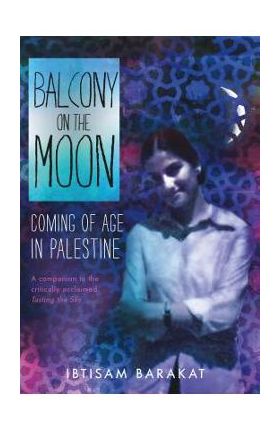 Balcony on the Moon: Coming of Age in Palestine - Ibtisam Barakat