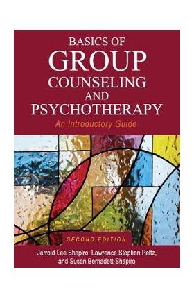 Basics of Group Counseling and Psychotherapy: An Introductory Guide - Jerrold Lee Shapiro