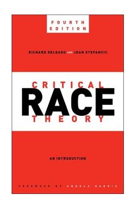 Critical Race Theory, Fourth Edition: An Introduction - Richard Delgado