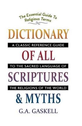 Dictionary of All Scriptures and Myths - G. A. Gaskell