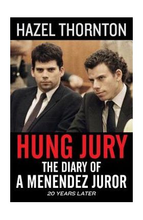 Hung Jury: The Diary of a Menendez Juror - Hazel Thornton