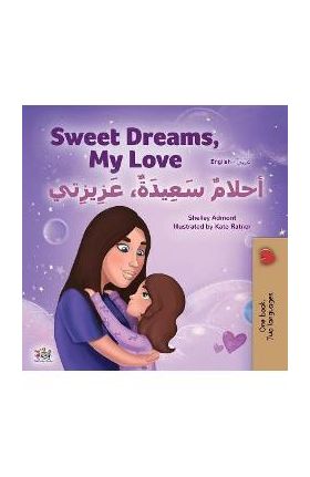 Sweet Dreams, My Love (English Arabic Bilingual Book for Kids) - Shelley Admont