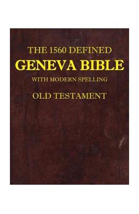 The 1560 Defined Geneva Bible: With Modern Spelling, Old Testament - David L. Brown